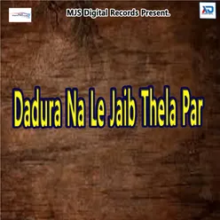 Dadura Na Le Jaib Thela Par